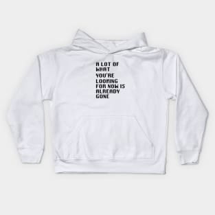 A Lot Of What You're Looking For Is Already Gone Kids Hoodie